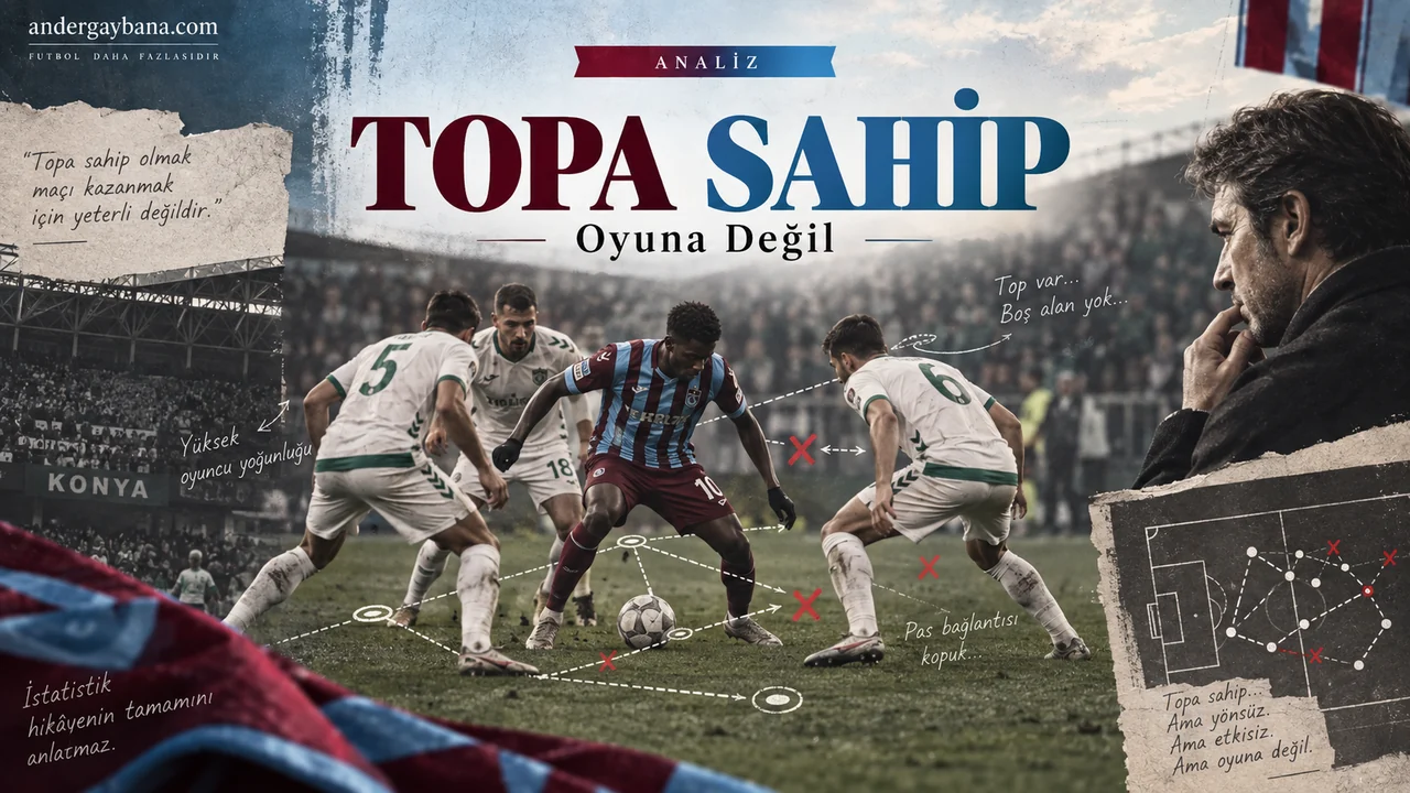 Topa sahip olma analizi kapak kolajı: Konyaspor savunması arasında topu tutan bordo-mavi oyuncu, taktik oklar ve 'Topa sahip, oyuna değil' başlığı